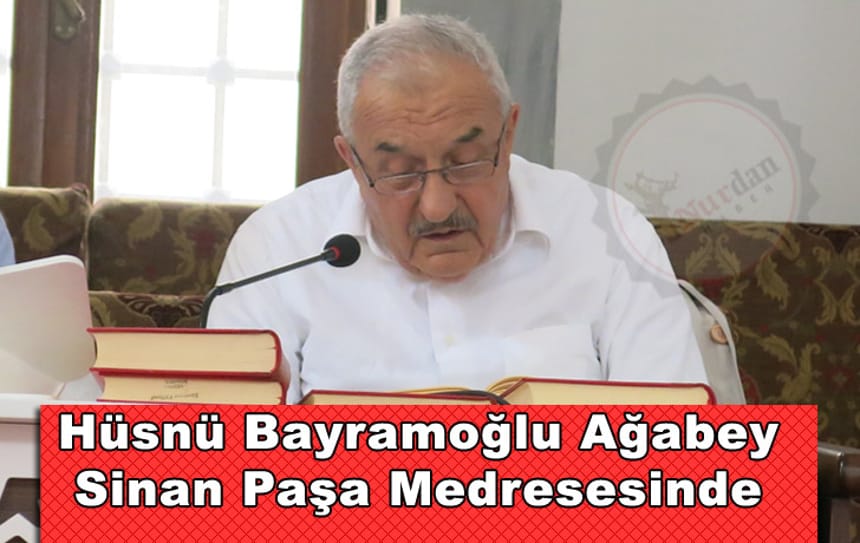 Hüsnü Bayramoğlu Ağabey Sinanpaşa Medresesinde « Nurdan Haber