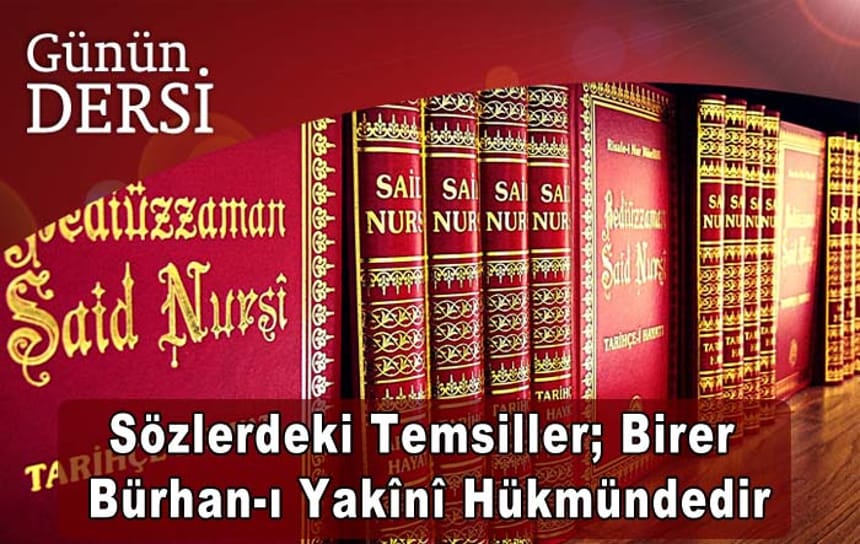 Sözlerdeki Temsiller; Birer Bürhan-ı Yakînî, Birer Hüccet-i Katıa’dır