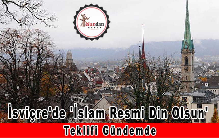 İsviçre’de ‘İslam Resmi Din Olsun’ Teklfi Gündemde