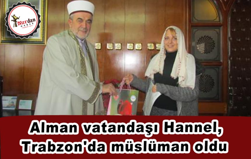 Alman vatandaşı Hannel, Trabzon’da müslüman oldu