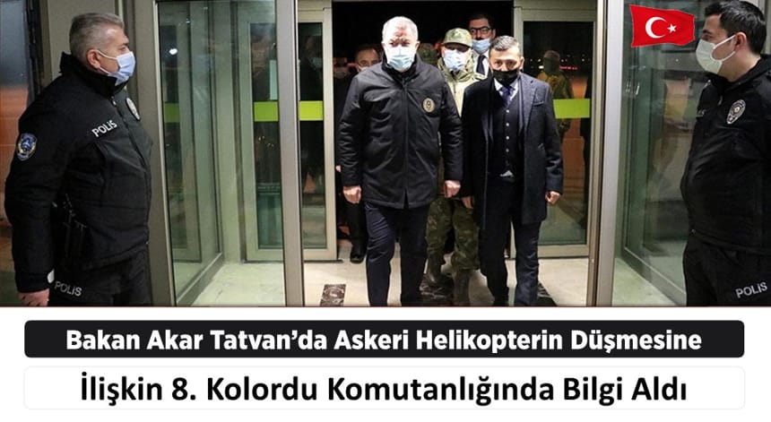 Bakan Akar Tatvan’da Askeri Helikopterin Düşmesine İlişkin 8. Kolordu Komutanlığında Bilgi Aldı