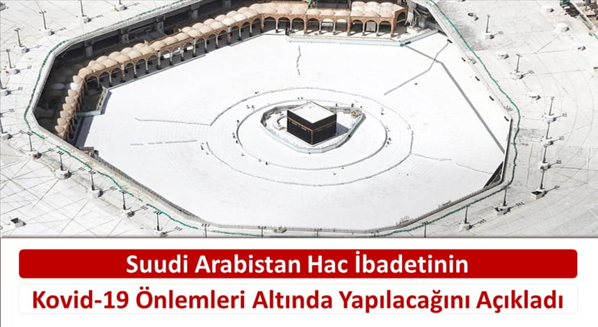 Suudi Arabistan Hac İbadetinin Kovid-19 Önlemleri Altında Yapılacağını Açıkladı